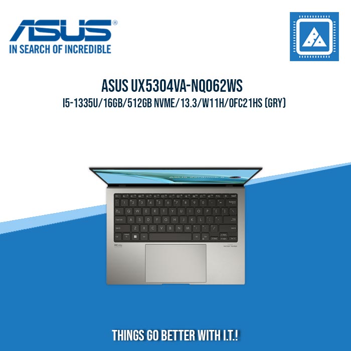 ASUS UX5304VA-NQ062WS I5-1335U/16GB/512GB NVME/13.3/W11H/OFC21HS (GRY) | BEST FOR STUDENTS AND FREELANCERS ASUS UX5304VA-NQ062WS I5-1335U/16GB/512GB NVME/13.3/W11H/OFC21HS (GRY) | BEST FOR STUDENTS AND FREELANCERS
